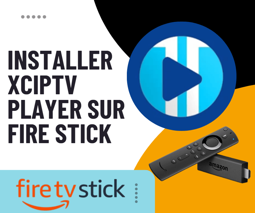 Comment installer XCIPTV PLAYER sur Fire Stick – Guide Complet 2025
